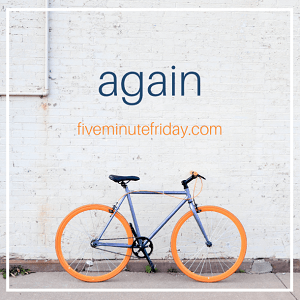 A bicycle with orange tires appears below the word "again." fiveminutefriday.com